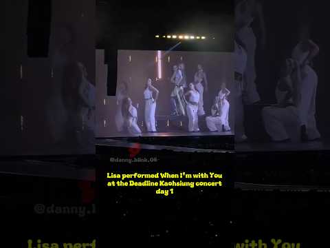 Lisa Performed When I M With You At The Deadline Kaohsiung Concert Day 1 Lisa Blackpink