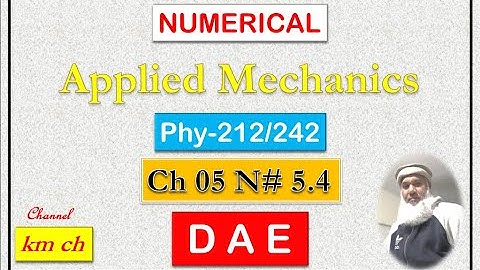 Phy-242 | Phy-212 | Applied Mechanics | Numerical 5.4 | Chapter 05 | Rotational Motion | km ch |