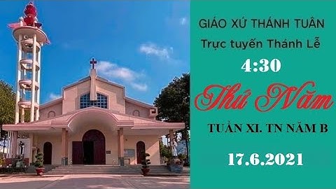 GXTT - TT  THÁNH LỄ THỨ NĂM - TUẦN XI. TN NĂM B - 04H30 - 17/06/2021.