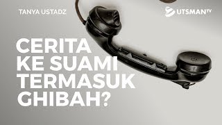 Tanya Ustadz - Cerita ke Suami Termasuk Ghibah? - Ustadz Dr. Firanda Andirja, M.A.