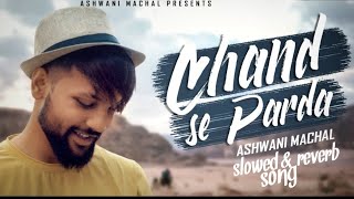 Chand se Pyara [slowed & reverb] song | Ashwani Machal | old version new song.....