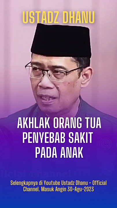 Akhlak Orang Tua Penyebab Sakit Pada Anak - Ustadz Dhanu