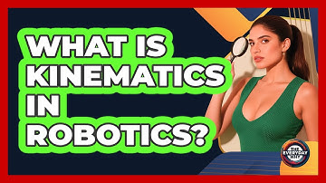 What Is Kinematics In Robotics? - The Everyday Why