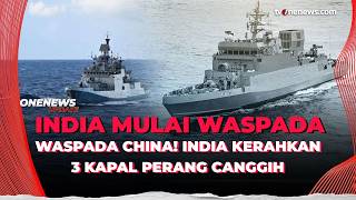 Ganas! India Kerahkan 3 Kapal Perang Baru Untuk Halau Ancaman China | Onenews Update