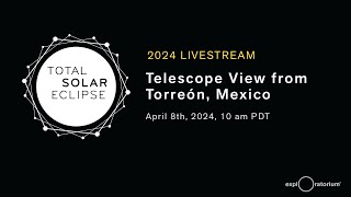 2024 Eclipse Livestream | Telescope View from Torreón, Mexico | Exploratorium