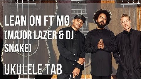 Ukulele Tab: How to play Lean On ft MØ by Major Lazer & DJ Snake