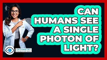 Can Humans See A Single Photon Of Light? - Optometry Knowledge Base
