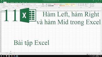 11. Hàm Left, hàm Right và hàm Mid trong Excel. Bài tập Excel
