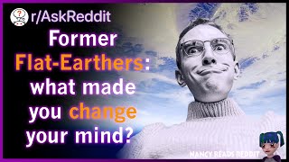 Former flat-earthers share their mind-blowing stories that changed their mind - AskReddit