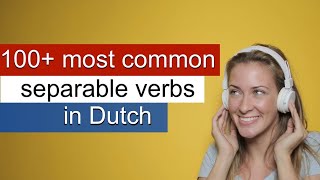 100+ most common separable verbs in Dutch