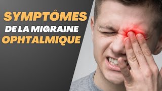Quels sont les symptômes de la migraine ophtalmique ?