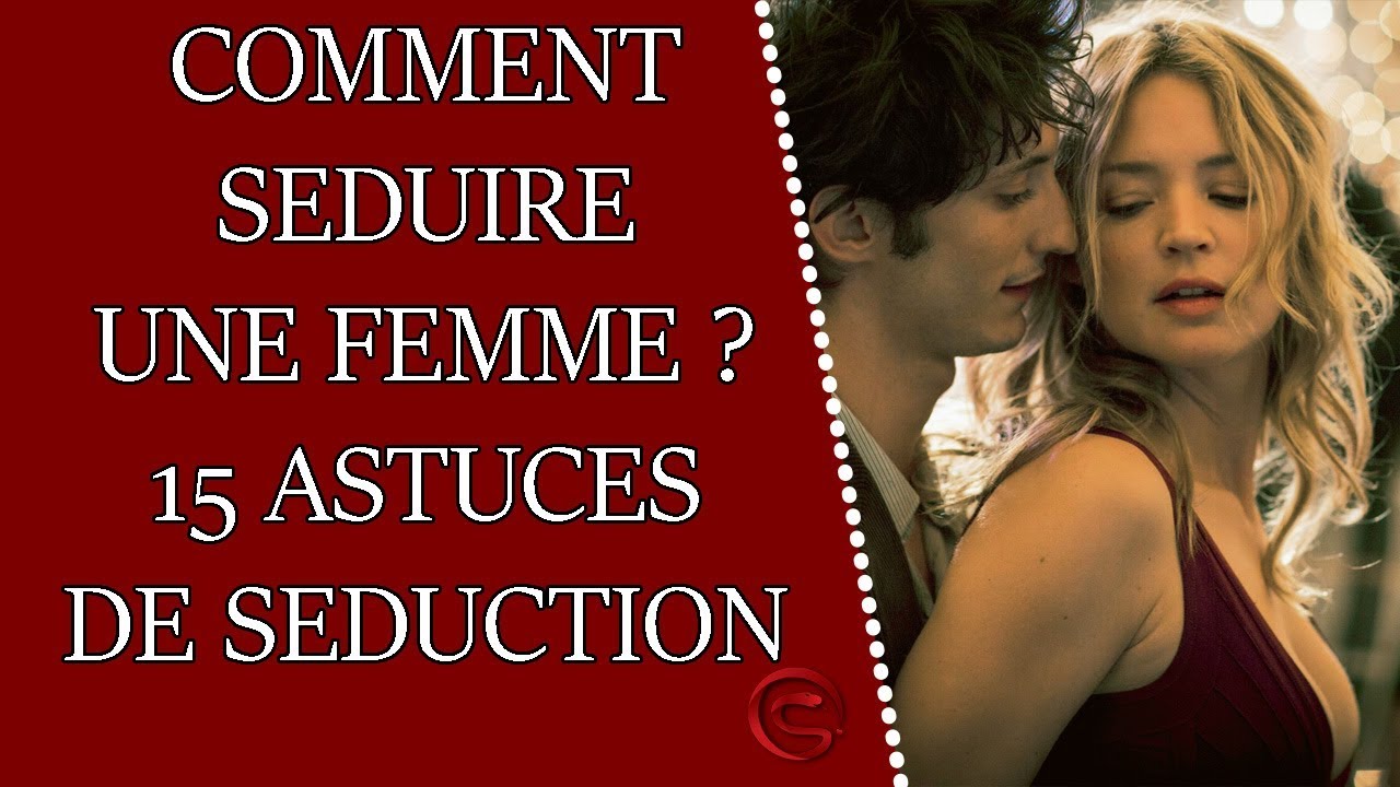 Comment séduire une femme ? 15 astuces de séduction
