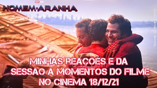 MINHAS REAÇÕES E DA SESSÃO A MOMENTOS DE HOMEM-ARANHA: SEM VOLTA PARA CASA NO CINEMA (18/12/21)!!!