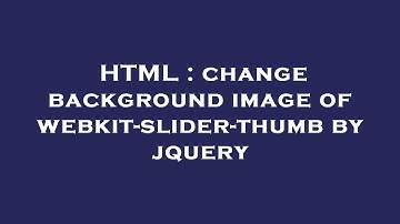 HTML : change background image of webkit-slider-thumb by jquery