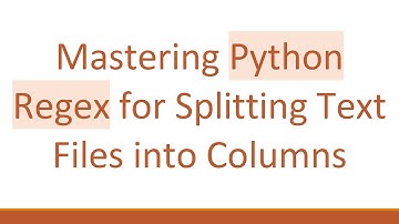 Mastering Python Regex for Splitting Text Files into Columns