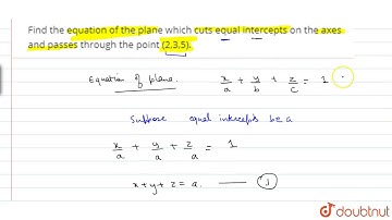 Find the equation of the plane which cuts equal intercepts on the axes and passes through