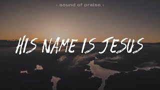 His Name Is Jesus - Jeremy Riddle | LYRIC VIDEO