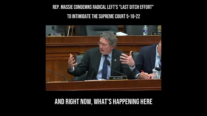 Rep. Massie Condemns Radical Left's "Last Ditch Effort" to Intimidate the Supreme Court 5-18-22