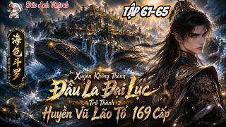 FULL (TẬP 61-65) l Xuyên Không Thành Đấu La Đại Lục Trở Thành Huyền Vũ Lão Tổ 169 Cấp