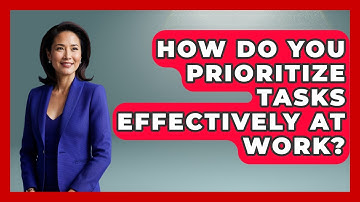 How Do You Prioritize Tasks Effectively At Work? - Job Success Network