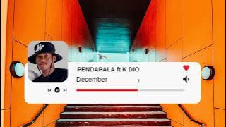 PENDAPALA FT K DIO  DECEMBER