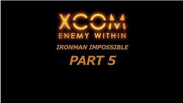 XCom Enemy Within Ironman Impossible PART 5
