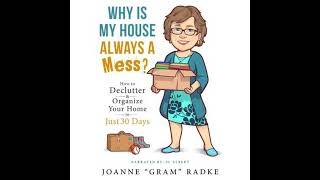 Why Is My House Always A Mess?: How to Declutter & Organize Your Home in Just 30 Days - Joanne Radke