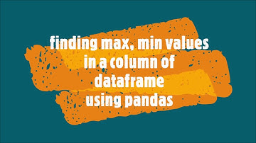 1-Finding max, min values in a column of dataframe using pandas