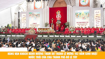 Hàng vạn khách hành hương tham dự Thánh lễ mừng 192 năm sinh nhật Nước Trời Cha thánh Phê-rô Lê Tùy