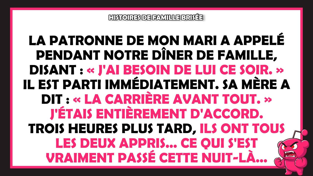 Pendant le dîner de famille, sa patronne a dit : « J'ai besoin de lui ce soir. » Il est parti.