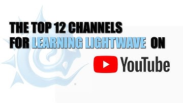 The Top 12 Channels for Learning LightWave on You Tube