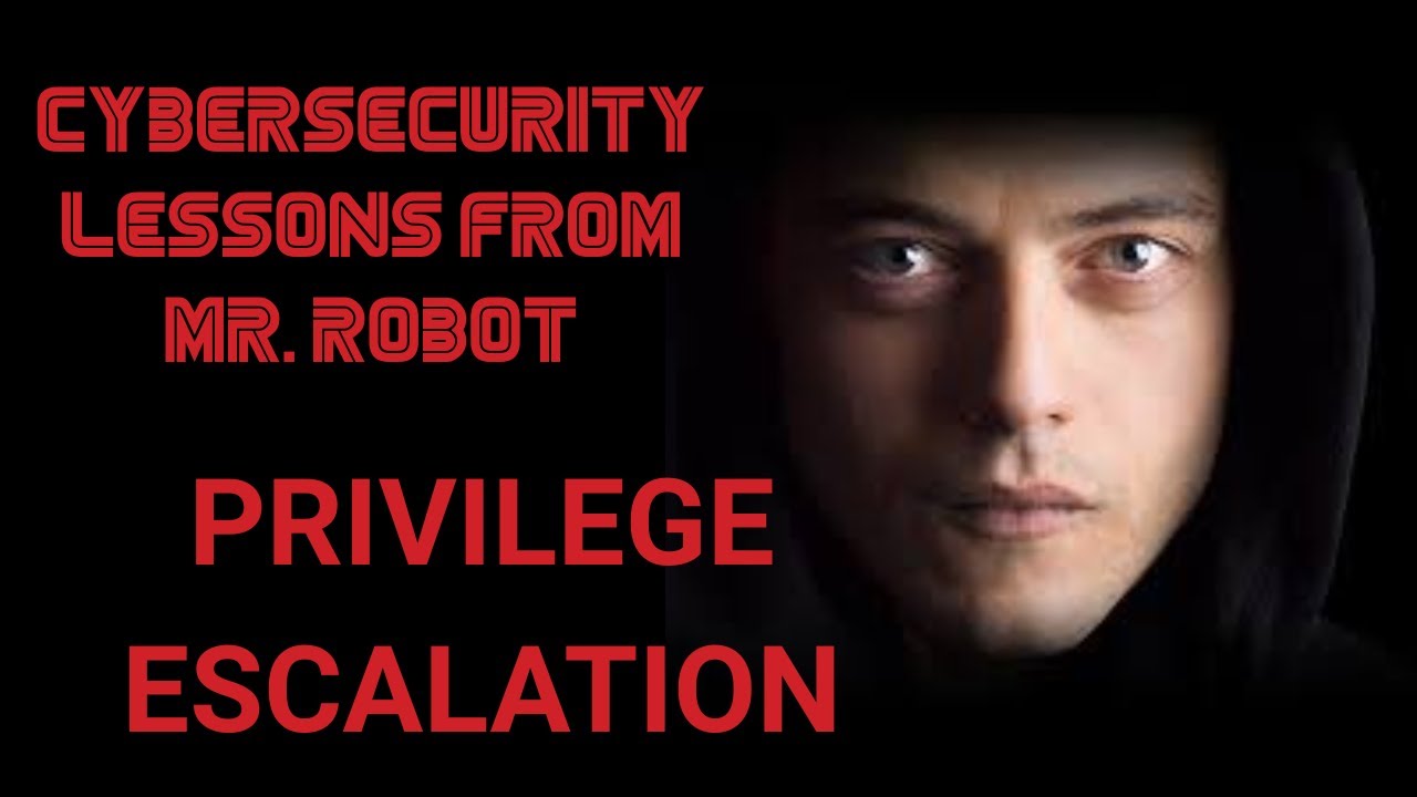 Privilege Escalation Attacks Explained: Mr. Robot Cybersecurity Privilege Escalation Attacks Explained: Mr. Robot Cybersecurity
