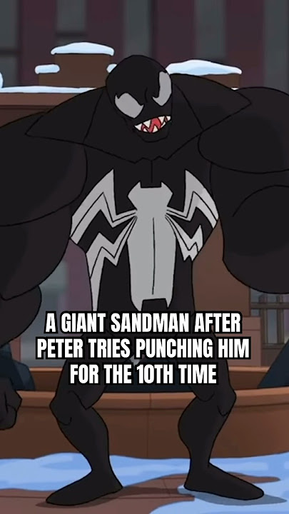 Giant Sandman when Peter tries punching him for the 10th time