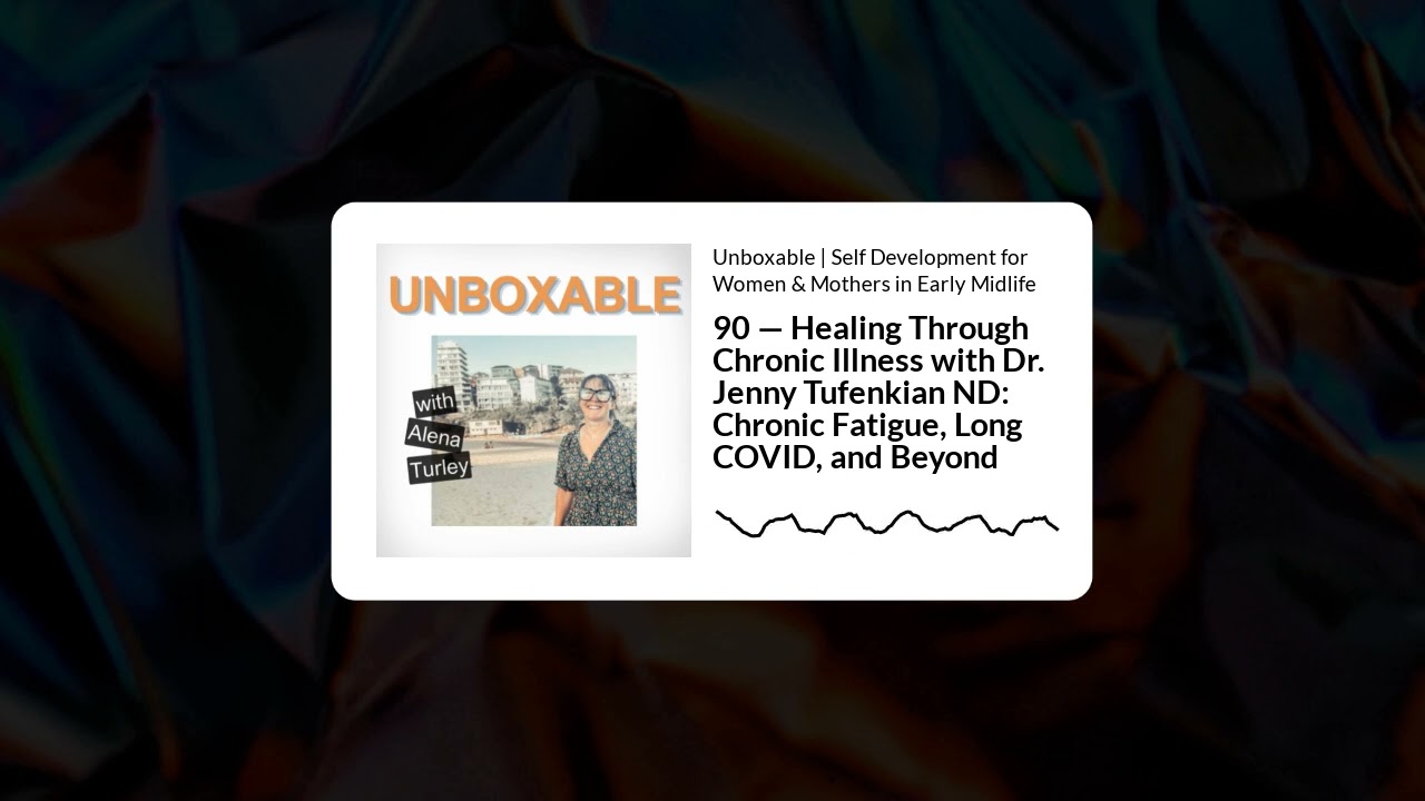 90 — Healing Through Chronic Illness with Dr. Jenny Tufenkian ND: Chronic Fatigue, Long COVID,...