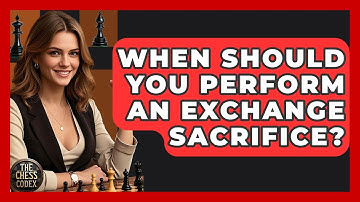 When Should You Perform An Exchange Sacrifice? - The Chess Codex