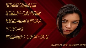 Embrace Self-Love: Defeating Your Inner Critic!
