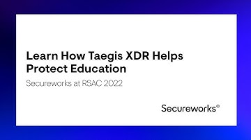 Learn How Taegis XDR Helps Protect Education | Secureworks at RSAC 2022