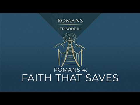 Romans 4: Faith That Saves
