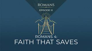 Romans 4: Faith That Saves