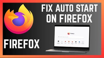 How To Fix And Stop Firefox Browser From Starting Up Automatically
