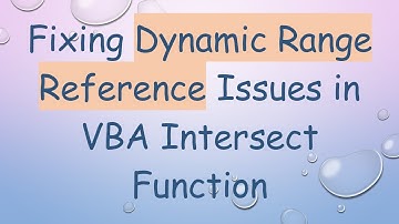 Fixing Dynamic Range Reference Issues in VBA Intersect Function
