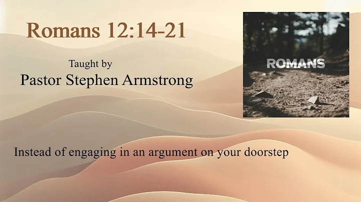 Righteousness in our Witness - Romans 12:14-21 | Pastor Stephen Armstrong | Romans lesson 19