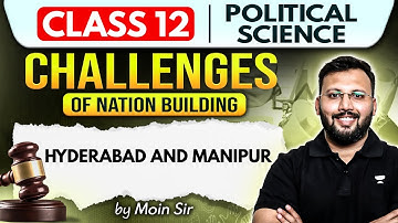 Class 12 Political Science | Challenges of Nation Building – Hyderabad and Manipur | Moin Sir