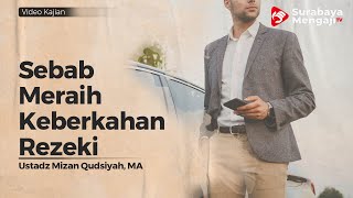 Sebab Meraih Keberkahan Rizki - Ustadz Mizan Qudsiyah, M.A
