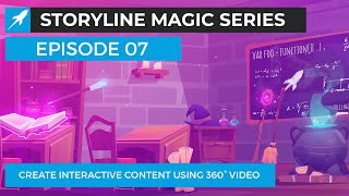 Storyline Magic Series - Episode 7 How To Create Interactive Content Using 360° Video