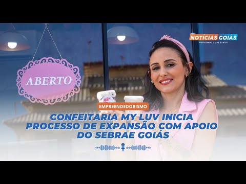 Confeitaria My Luv inicia processo de expansão com apoio do Sebrae Goiás