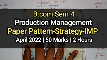 Production Management | Paper Pattern-Strategy-IMP | B.com Sem 4 | April 2022
