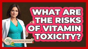 What Are The Risks Of Vitamin Toxicity? - Your Nutrition Network