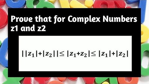 Prove that ||𝒛_𝟏|+|𝒛_𝟐||≤ |𝒛_𝟏+𝒛_𝟐|≤ |𝒛_𝟏|+|𝒛_𝟐| | Complex Numbers | Properties of Complex Numbers