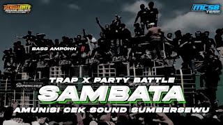 DJ SAMBATA TERBARU ‼️ STYLE TRAP X PARTY BATTLE • FULL BASS AMPOH • YANG KALIAN SUKA